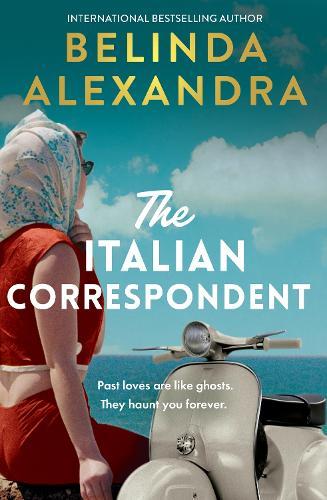 The Italian Correspondent: A thrilling post-war time mystery from the bestselling author of THE MASTERPIECE, for readers of Fiona McIntosh, Natasha Lester and Kate Quinn