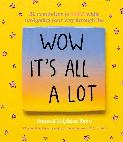 Wow It's All A Lot: 32 reminders to SMILE while navigating your way through life, for fans of Life Is Tough But So Are You, Your Head Is A Houseboa