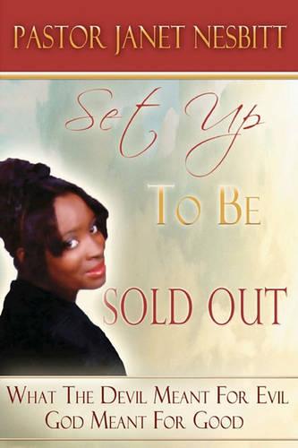 Set Up To Be Sold Out: What The Devil Meant For Bad, God Meant It For My Good