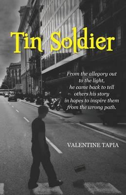Tin Soldier: From the allegory out to the light, he came back to tell others his story in hopes to inspire them from the wrong path.