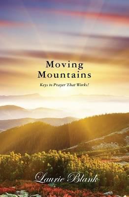 Moving Mountains: Keys to Prayer That Works!