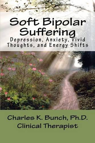 Soft Bipolar Suffering: Depression, Anxiety, Vivid Thoughts, and Energy Shitfts