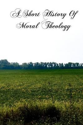 A Short History Of Moral Theology