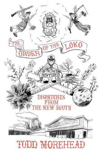 The Order of the Loko: Dispatches from the New South, Selected Nonfiction Vol. 1