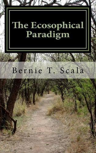 The Ecosophical Paradigm: Revisioning Life, Mind and Values In the 21st Century
