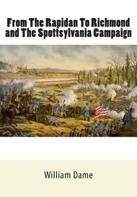 From The Rapidan To Richmond and The Spottsylvania Campaign