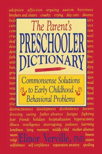 The Parent’s Preschooler Dictionary: Commonsense Solutions to Early Childhood Behavioral Problems