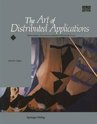 The Art of Distributed Applications: Programming Techniques for Remote Procedure Calls