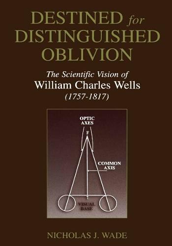 Destined for Distinguished Oblivion: The Scientific Vision of William Charles Wells (1757–1817)