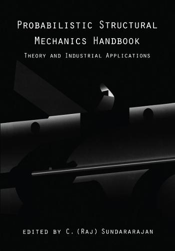 Probabilistic Structural Mechanics Handbook: Theory and Industrial Applications