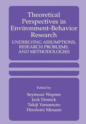 Theoretical Perspectives in Environment-Behavior Research: Underlying Assumptions, Research Problems, and Methodologies