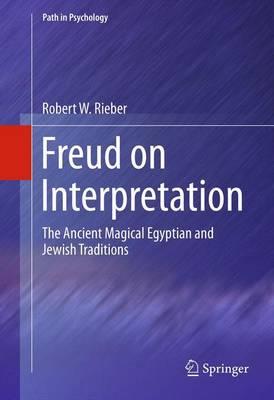 Freud on Interpretation: The Ancient Magical Egyptian and Jewish Traditions