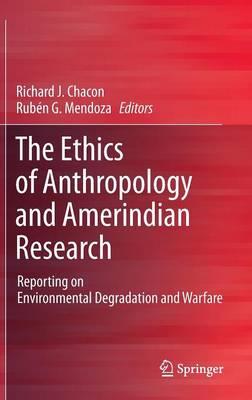 The Ethics of Anthropology and Amerindian Research: Reporting on Environmental Degradation and Warfare