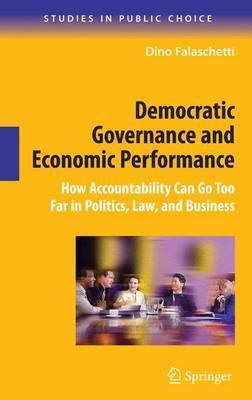 Democratic Governance and Economic Performance: How Accountability Can Go Too Far in Politics, Law, and Business