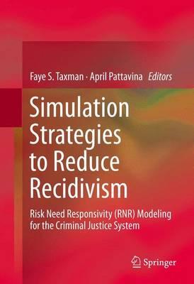 Simulation Strategies to Reduce Recidivism: Risk Need Responsivity (RNR) Modeling for the Criminal Justice System