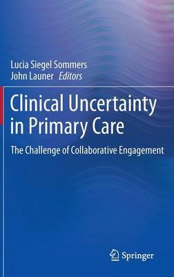 Clinical Uncertainty in Primary Care: The Challenge of Collaborative Engagement