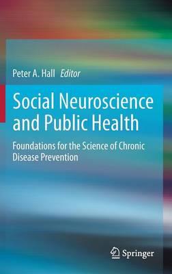 Social Neuroscience and Public Health: Foundations for the Science of Chronic Disease Prevention
