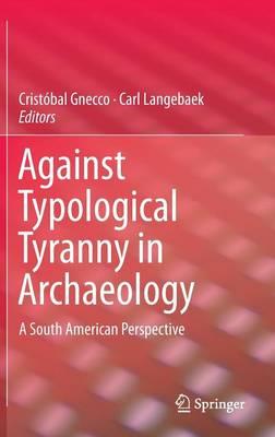 Against Typological Tyranny in Archaeology: A South American Perspective