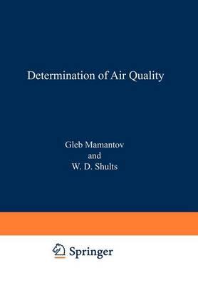 Determination of Air Quality: Proceedings of the ACS Symposium on Determination of Air Quality held in Los Angeles, California, April 1–2, 1971