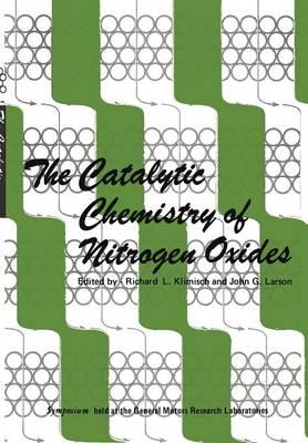 The Catalytic Chemistry of Nitrogen Oxides: Proceedings of the Symposium on The Catalytic Chemistry of Nitrogen Oxides held at the General Motors Research Laboratories, Warren, Michigan, October 7–8, 1974