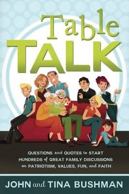Table Talk: Questions and Quotes to Start Hundreds of Discussions on Patriotism, Values, Fun, and Faith