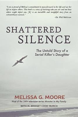 Shattered Silence (New): The Untold Story of a Serial Killer's Daughter
