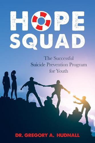 The Hope Squad: The Successful Suicide Prevention Program for Youth