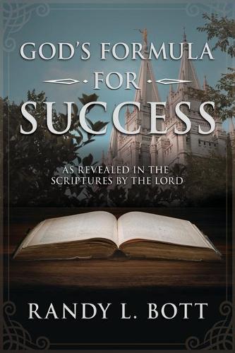 God's Formula for Success: As Revealed in the Scriptures by the Lord: As Revealed in the Scriptures by the Lord
