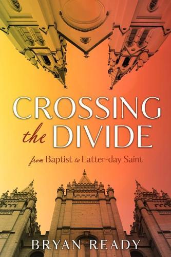 Crossing the Divide: One Baptist Pastor's Journey with the Church: One Baptist Pastor's Journey with the Church