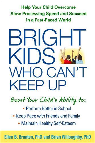 Bright Kids Who Can't Keep Up: Help Your Child Overcome Slow Processing Speed and Succeed in a Fast-Paced World