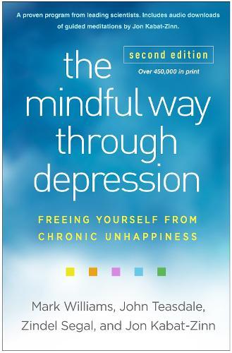 The Mindful Way through Depression, Second Edition: Freeing Yourself from Chronic Unhappiness