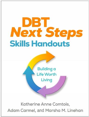 DBT Next Steps Skills Handouts: Building a Life Worth Living