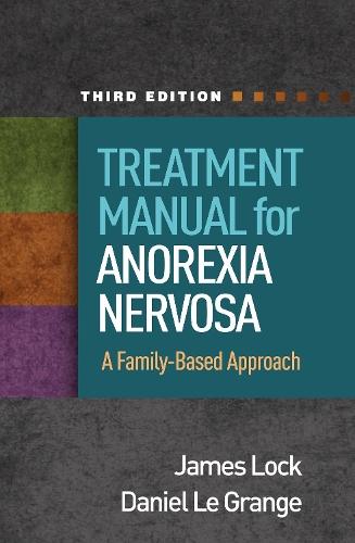 Treatment Manual for Anorexia Nervosa, Third Edition: A Family-Based Approach