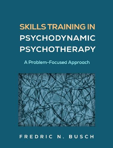 Skills Training in Psychodynamic Psychotherapy: A Problem-Focused Approach