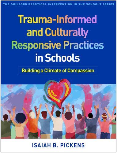 Trauma-Informed and Culturally Responsive Practices in Schools: Building a Climate of Compassion
