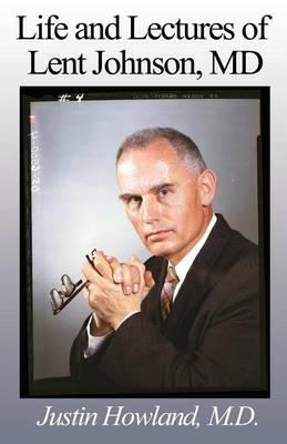 Life and Lectures of Lent Johnson, MD