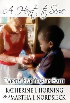 A Heart to Serve: Twenty-Five Years in Haiti