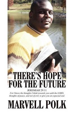 There's Hope for the Future: Jeremiah 29:11 for I Know the Thoughts I Think Towards You Saith the Lord, Thoughts of Peace, and Not of Evil, to Give
