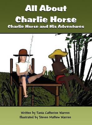 All about Charlie Horse: Charlie Horse and His Adventures