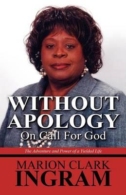 Without Apology: On Call for God: The Adventure and Power of a Yielded Life