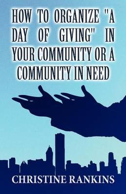 How to Organize  A Day of Giving  in Your Community or a Community in Need