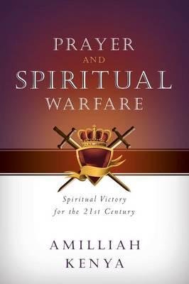 Prayer and Spiritual Warfare: Spiritual Victory for the 21st Century