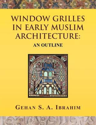 Window Grilles in Early Muslim Architecture: An Outline