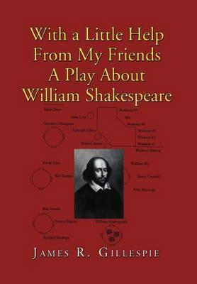 With a Little Help from My Friends a Play about William Shakespeare