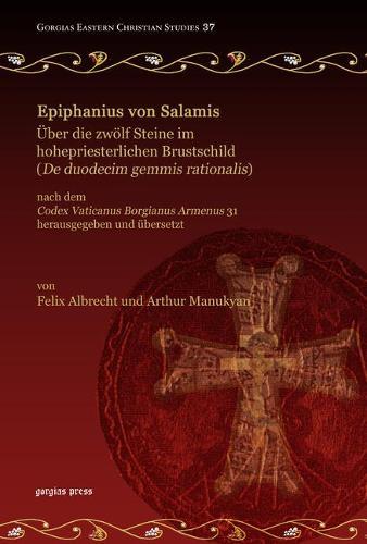 Epiphanius von Salamis, Über die zwölf Steine im hohepriesterlichen Brustschild (De duodecim gemmis rationalis): nach dem <i>Codex Vaticanus Borgianus Armenus</i> 31 herausgegeben und übersetzt