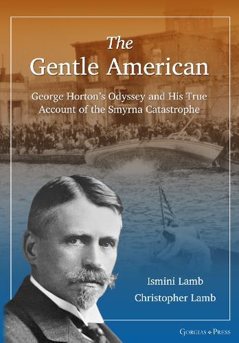 The Gentle American: George Horton’s Odyssey and His True Account of the Smyrna Catastrophe