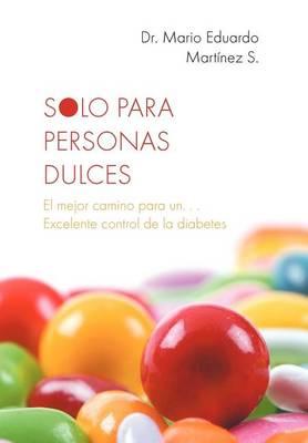 Solo Para Personas Dulces: El Mejor Camino Para Un. . . Excelente Control de La Diabetes