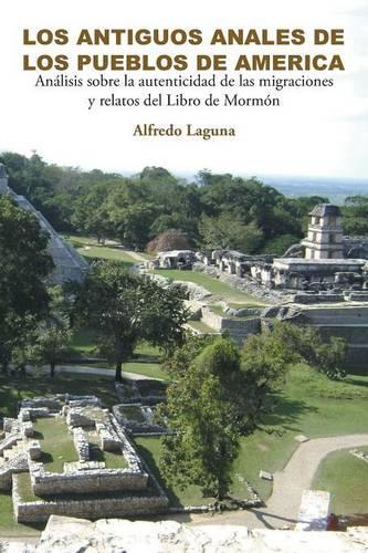 Los Antiguos Anales de Los Pueblos de America: Análisis sobre la autenticidad de las migraciones y relatos del Libro de Mormón