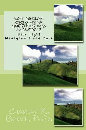 Soft Bipolar Cyclothymia Questions and Answers 2: Blue Light Managment and more.
