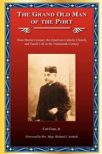 The Grand Old Man of the Port: Dean Martin Gessner, the American Catholic Church, and Parish Life in the Nineteenth Century